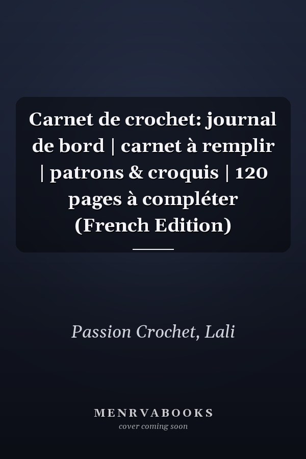 Carnet de crochet: journal de bord | carnet à remplir | patrons & croquis | 120 pages à compléter (French Edition)
