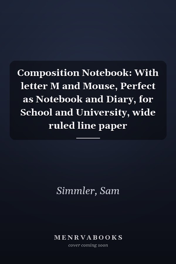 Composition Notebook: With letter M and Mouse, Perfect as Notebook and Diary, for School and University, wide ruled line paper