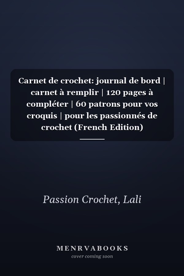 Carnet de crochet: journal de bord | carnet à remplir | 120 pages à compléter | 60 patrons pour vos croquis | pour les passionnés de crochet (French Edition)