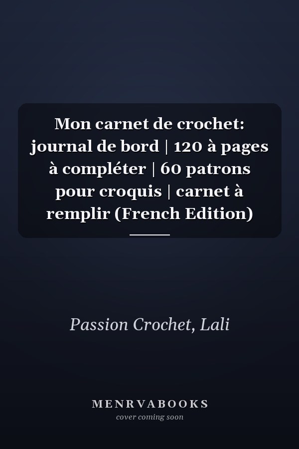 Mon carnet de crochet: journal de bord | 120 à pages à compléter | 60 patrons pour croquis | carnet à remplir (French Edition)