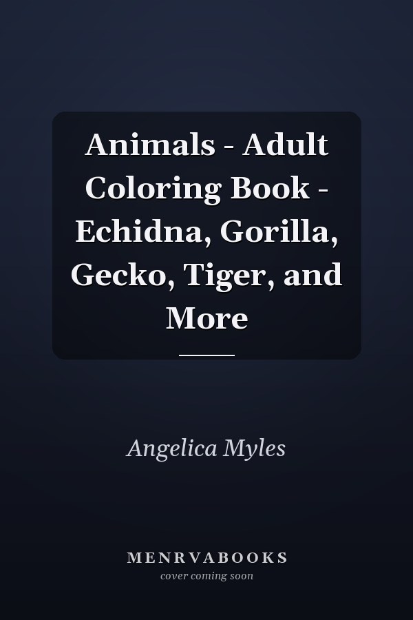 Animals - Adult Coloring Book - Echidna, Gorilla, Gecko, Tiger, and More