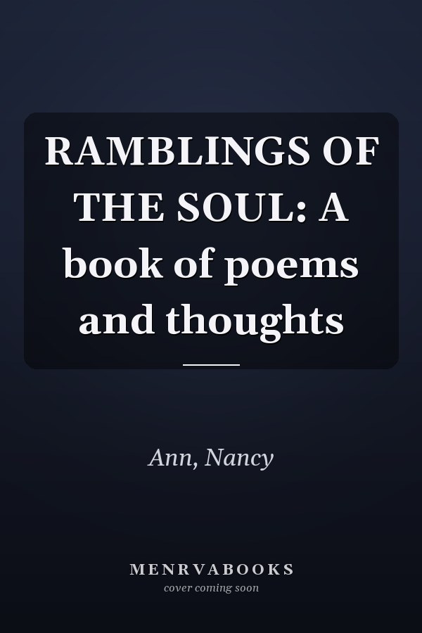 RAMBLINGS OF THE SOUL: A book of poems and thoughts
