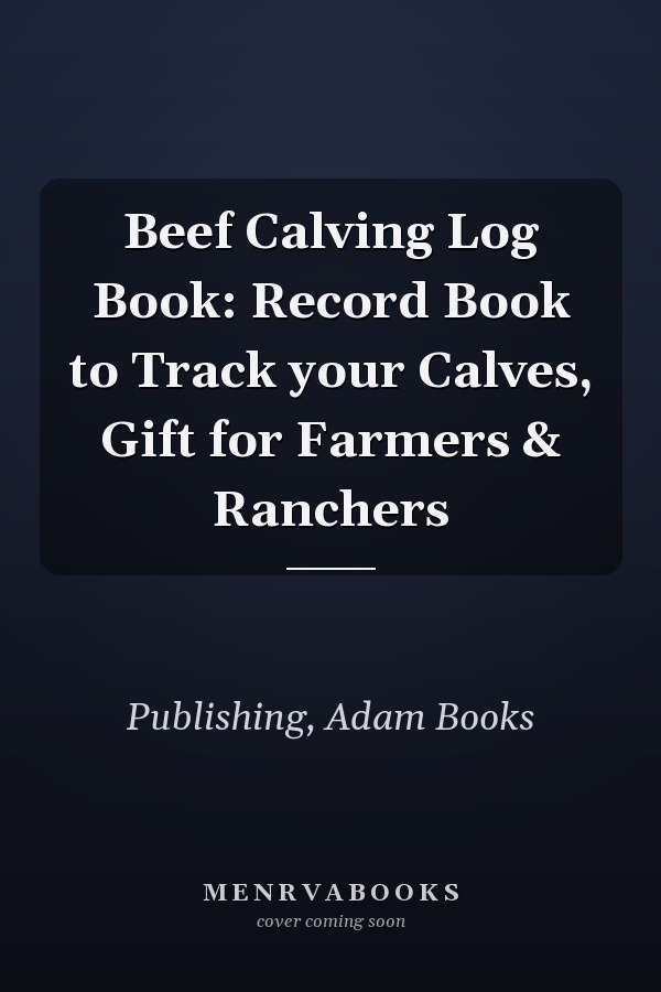 Beef Calving Log Book: Record Book to Track your Calves, Gift for Farmers & Ranchers