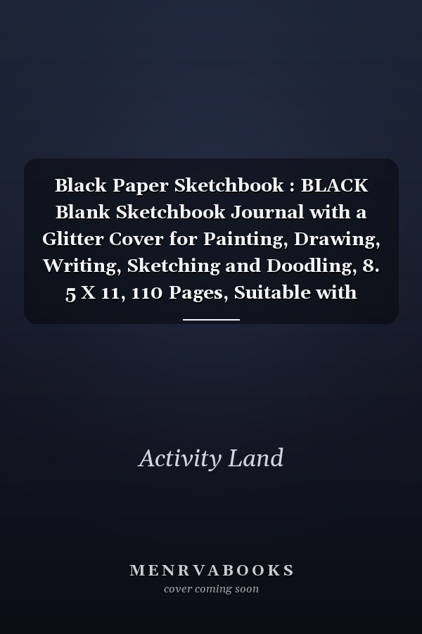 Black Paper Sketchbook : BLACK Blank Sketchbook Journal with a Glitter Cover for Painting, Drawing, Writing, Sketching and Doodling, 8. 5 X 11, 110 Pages, Suitable with Children, Kids, Boyfriend and Girlfriend and a Great Gift for Halloween, Christmas