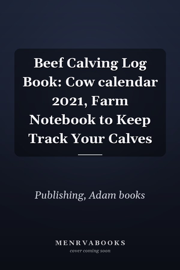 Beef Calving Log Book: Cow calendar 2021, Farm Notebook to Keep Track Your Calves
