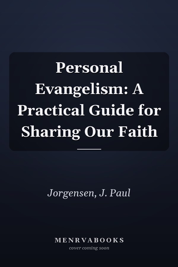 Personal Evangelism: A Practical Guide for Sharing Our Faith