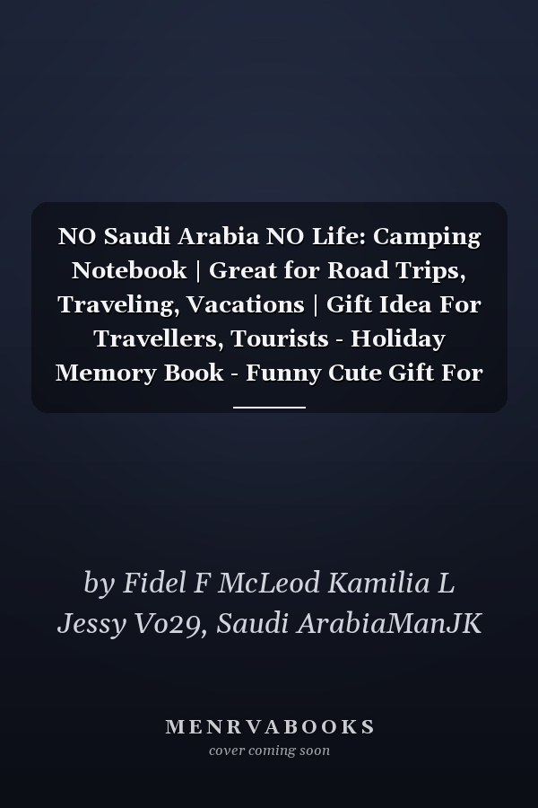 NO Saudi Arabia NO Life: Camping Notebook | Great for Road Trips, Traveling, Vacations | Gift Idea For Travellers, Tourists - Holiday Memory Book - Funny Cute Gift For Saudi Arabia People