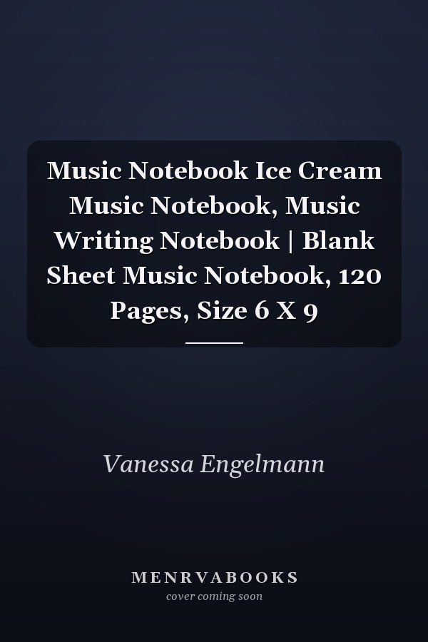 Music Notebook Ice Cream Music Notebook, Music Writing Notebook | Blank Sheet Music Notebook, 120 Pages, Size 6 X 9