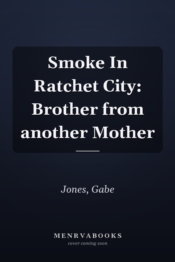 Smoke In Ratchet City: Brother from another Mother