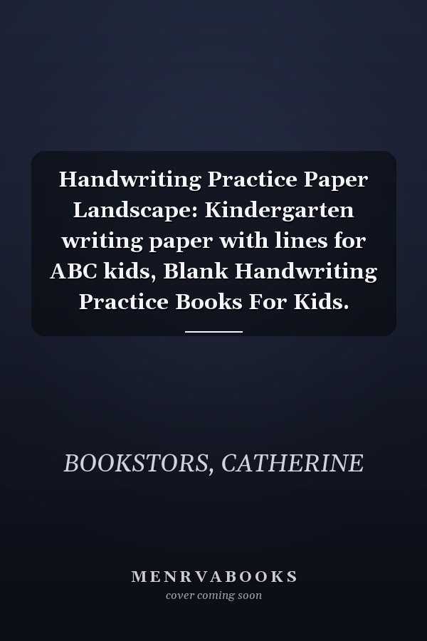 Handwriting Practice Paper Landscape: Kindergarten writing paper with lines for ABC kids, Blank Handwriting Practice Books For Kids.