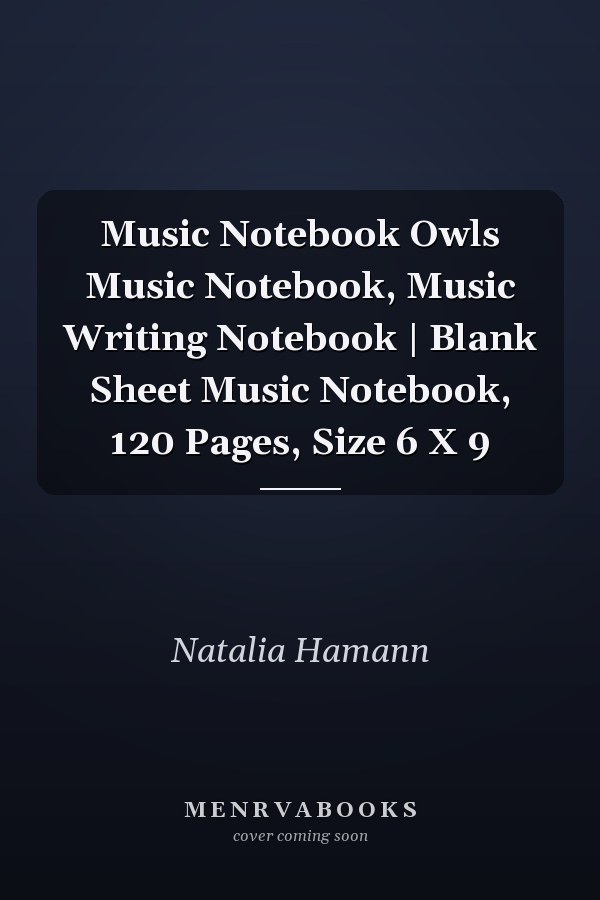 Music Notebook Owls Music Notebook, Music Writing Notebook | Blank Sheet Music Notebook, 120 Pages, Size 6 X 9