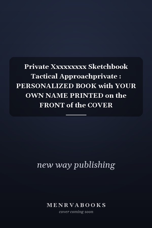 Private Xxxxxxxxx Sketchbook Tactical Approachprivate : PERSONALIZED BOOK with YOUR OWN NAME PRINTED on the FRONT of the COVER CAMOUFLAGE PATTERN SKETCHBOOK 100 DOTTED PAGES MILITARY LOOK BULLET NOTES PLANNER GIFT IDEA (6 X 9 Inch. ) 152. 4 X 228. 6 Mm