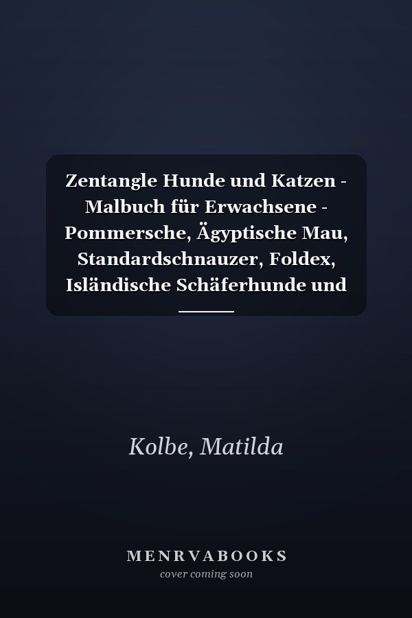 Zentangle Hunde und Katzen - Malbuch für Erwachsene - Pommersche, Ägyptische Mau, Standardschnauzer, Foldex, Isländische Schäferhunde und mehr (German Edition)