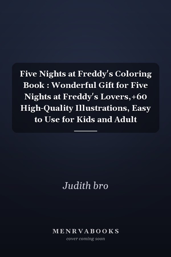 Five Nights at Freddy's Coloring Book : Wonderful Gift for Five Nights at Freddy's Lovers,+60 High-Quality Illustrations, Easy to Use for Kids and Adult