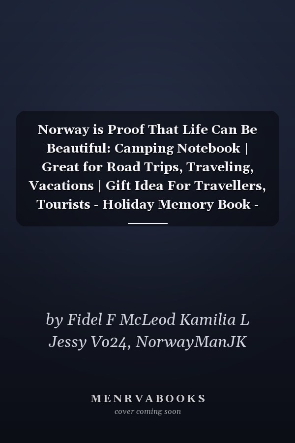 Norway is Proof That Life Can Be Beautiful: Camping Notebook | Great for Road Trips, Traveling, Vacations | Gift Idea For Travellers, Tourists - Holiday Memory Book - Funny Cute Gift For Norway People