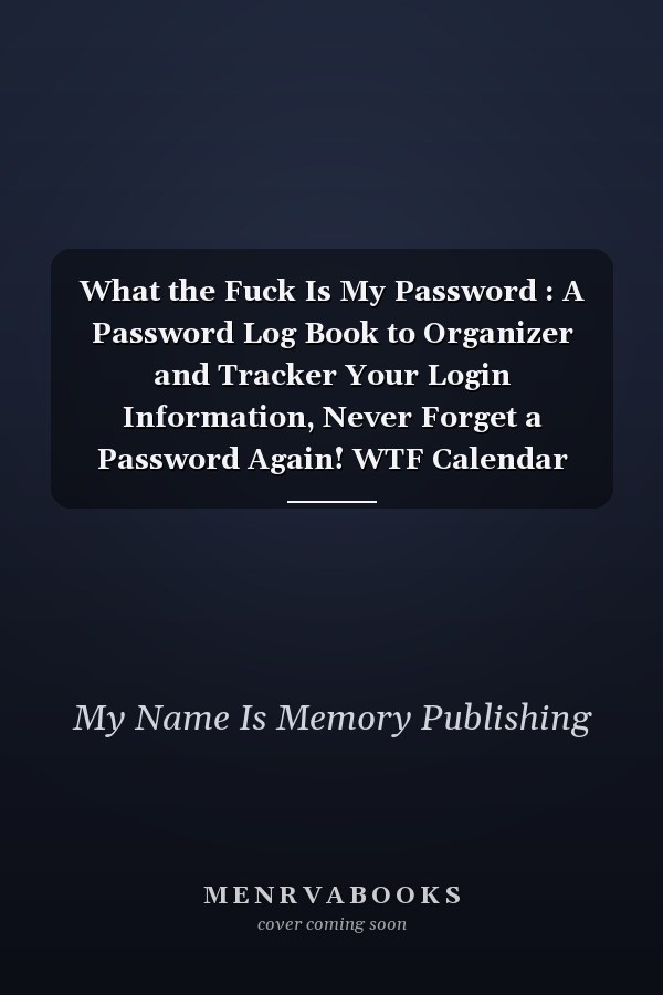 What the Fuck Is My Password : A Password Log Book to Organizer and Tracker Your Login Information, Never Forget a Password Again! WTF Calendar 2021
