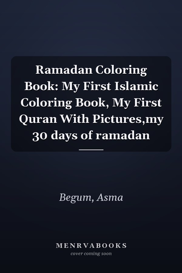 Ramadan Coloring Book: My First Islamic Coloring Book, My First Quran With Pictures,my 30 days of ramadan