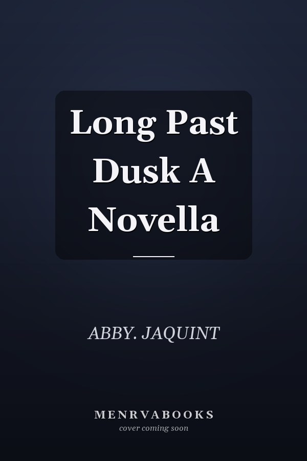Long Past Dusk A Novella