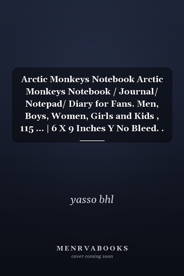 Arctic Monkeys Notebook Arctic Monkeys Notebook / Journal/ Notepad/ Diary for Fans. Men, Boys, Women, Girls and Kids , 115 ... | 6 X 9 Inches Y No Bleed. .