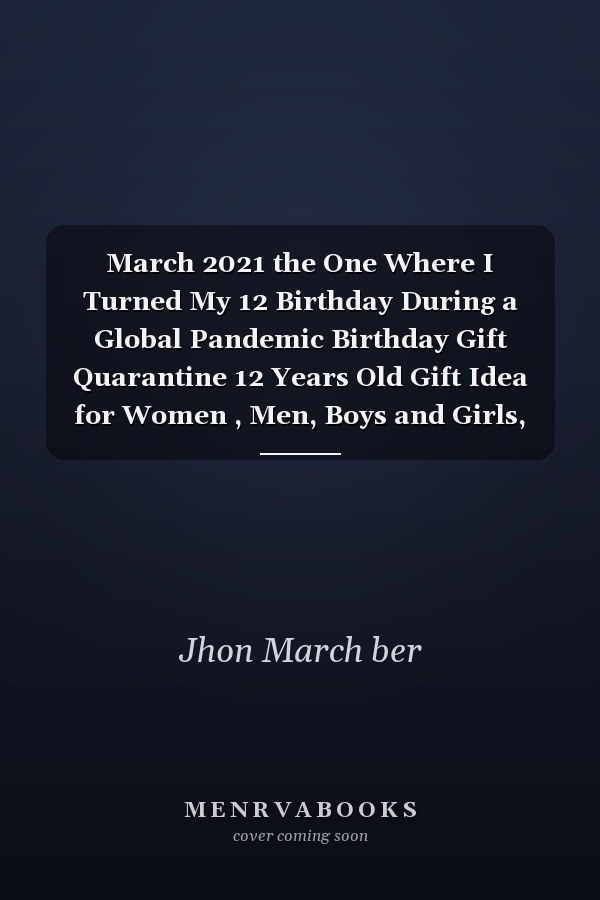 March 2021 the One Where I Turned My 12 Birthday During a Global Pandemic Birthday Gift Quarantine 12 Years Old Gift Idea for Women , Men, Boys and Girls, Kids | Funny Notebook Journal Alternative Cards