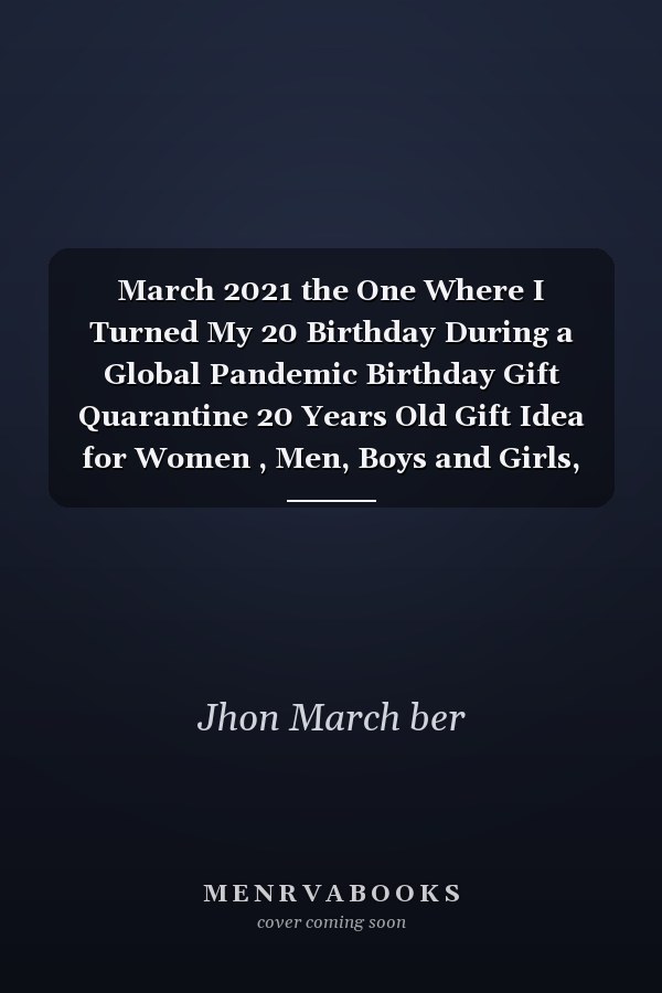 March 2021 the One Where I Turned My 20 Birthday During a Global Pandemic Birthday Gift Quarantine 20 Years Old Gift Idea for Women , Men, Boys and Girls, Kids | Funny Notebook Journal Alternative Cards