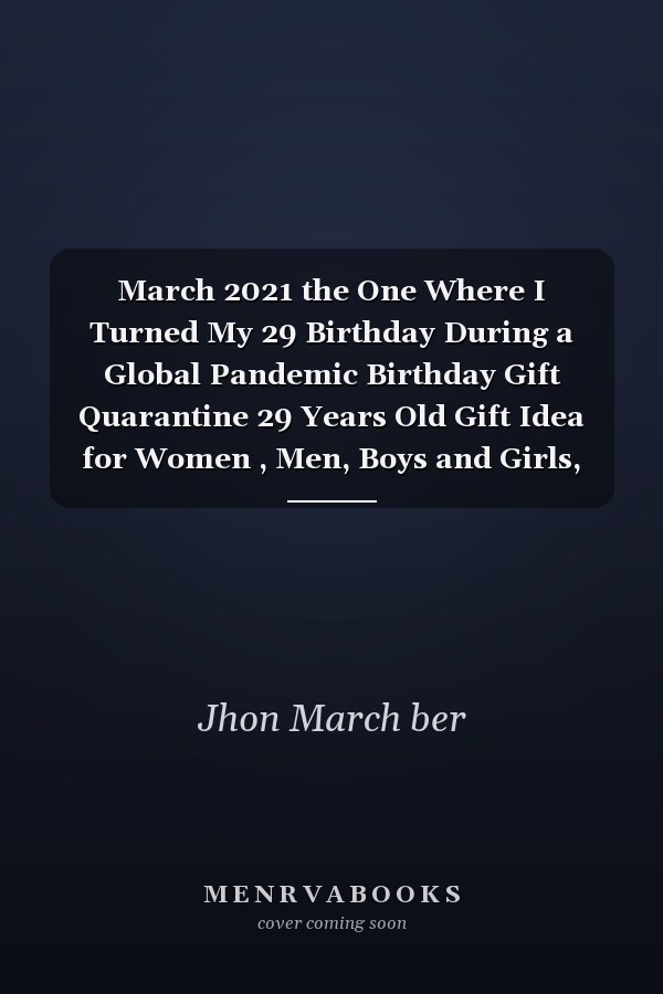 March 2021 the One Where I Turned My 29 Birthday During a Global Pandemic Birthday Gift Quarantine 29 Years Old Gift Idea for Women , Men, Boys and Girls, Kids | Funny Notebook Journal Alternative Cards