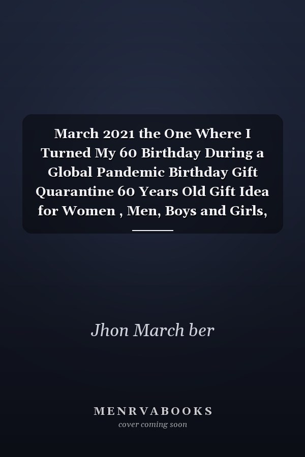 March 2021 the One Where I Turned My 60 Birthday During a Global Pandemic Birthday Gift Quarantine 60 Years Old Gift Idea for Women , Men, Boys and Girls, Kids | Funny Notebook Journal Alternative Cards