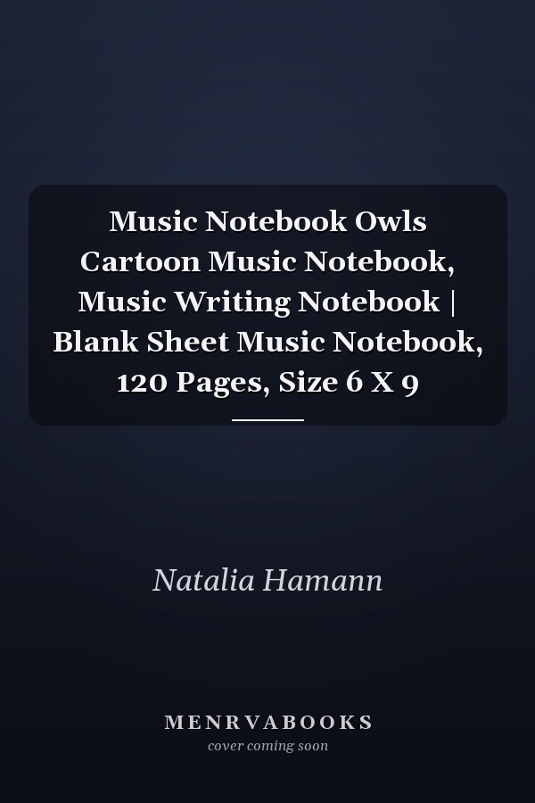 Music Notebook Owls Cartoon Music Notebook, Music Writing Notebook | Blank Sheet Music Notebook, 120 Pages, Size 6 X 9