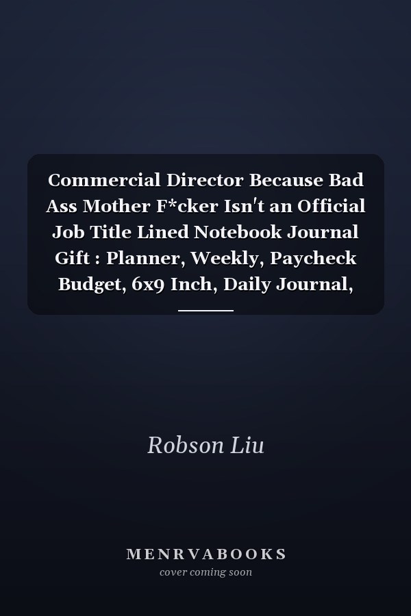 Commercial Director Because Bad Ass Mother F*cker Isn't an Official Job Title Lined Notebook Journal Gift : Planner, Weekly, Paycheck Budget, 6x9 Inch, Daily Journal, over 100 Pages, to Do List, Gym