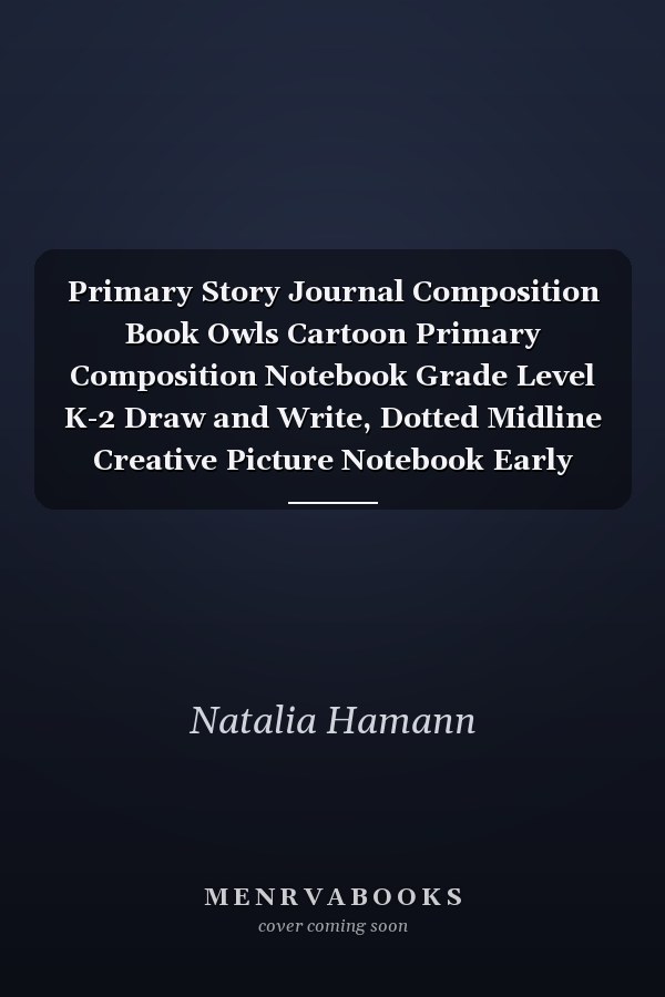 Primary Story Journal Composition Book Owls Cartoon Primary Composition Notebook Grade Level K-2 Draw and Write, Dotted Midline Creative Picture Notebook Early Childhood to Kindergarten, Size 8. 5 X 11 , 120 Pages