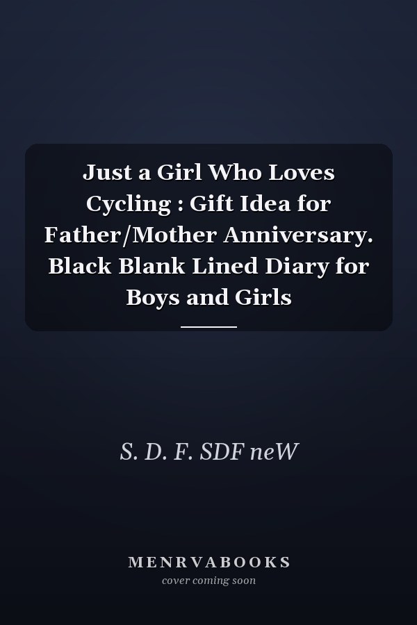 Just a Girl Who Loves Cycling : Gift Idea for Father/Mother Anniversary. Black Blank Lined Diary for Boys and Girls