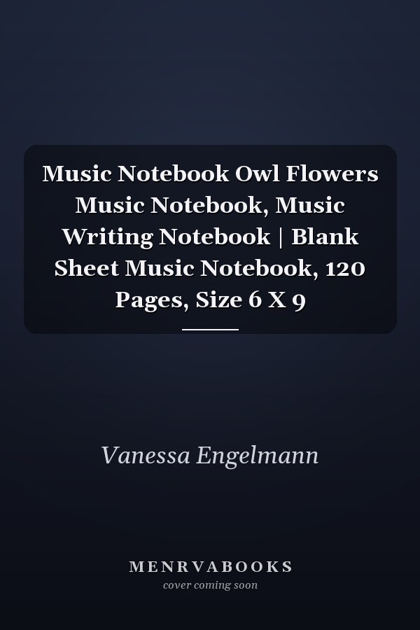 Music Notebook Owl Flowers Music Notebook, Music Writing Notebook | Blank Sheet Music Notebook, 120 Pages, Size 6 X 9