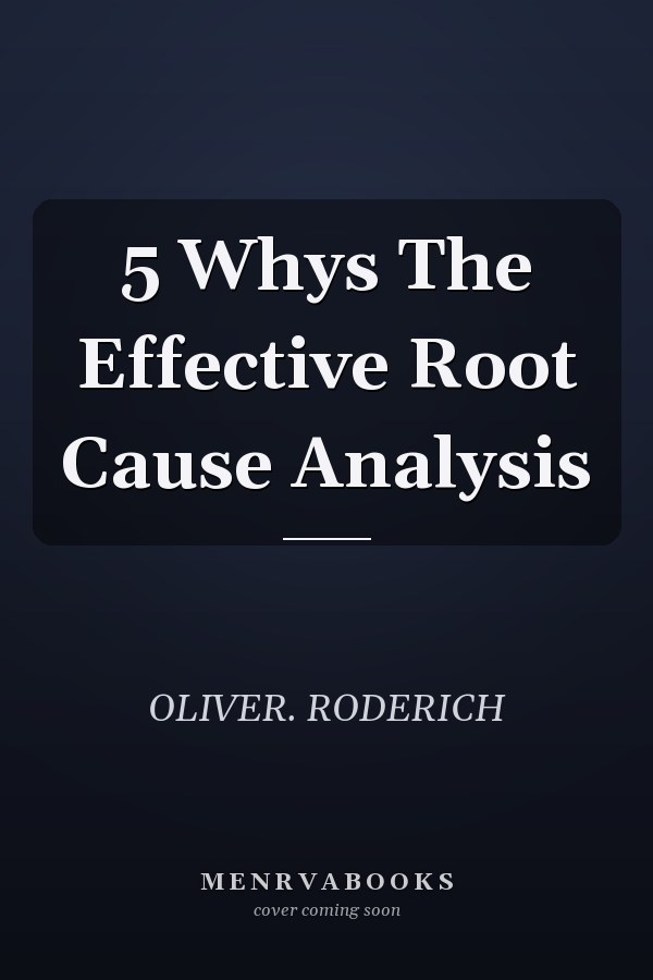 5 Whys The Effective Root Cause Analysis