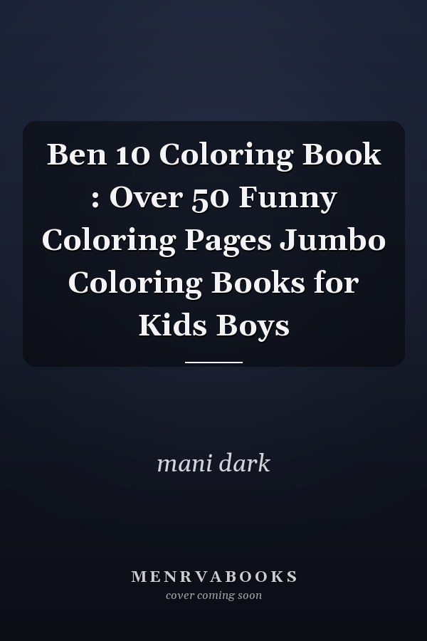 Ben 10 Coloring Book : Over 50 Funny Coloring Pages Jumbo Coloring Books for Kids Boys