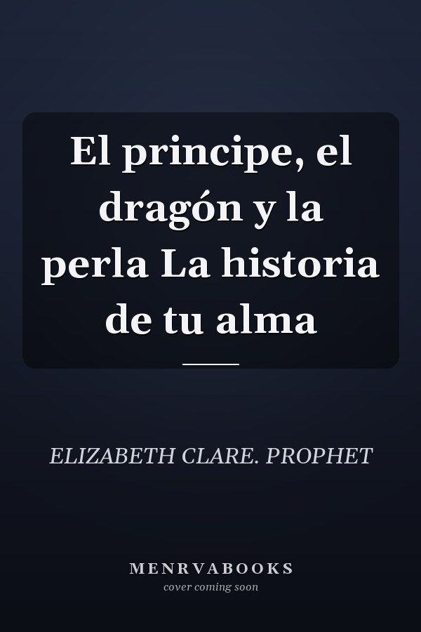 El principe, el dragón y la perla La historia de tu alma