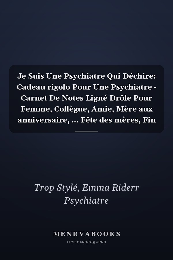 Je Suis Une Psychiatre Qui Déchire: Cadeau rigolo Pour Une Psychiatre - Carnet De Notes Ligné Drôle Pour Femme, Collègue, Amie, Mère aux anniversaire, ... Fête des mères, Fin d'année (French Edition)