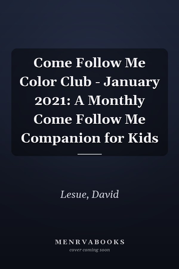 Come Follow Me Color Club - January 2021: A Monthly Come Follow Me Companion for Kids