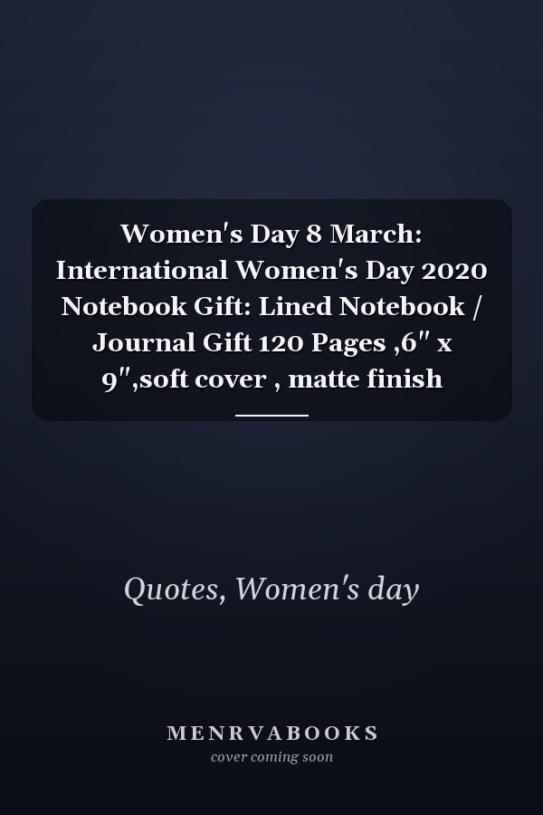 Women's Day 8 March: International Women's Day 2020 Notebook Gift: Lined Notebook / Journal Gift 120 Pages ,6" x 9",soft cover , matte finish
