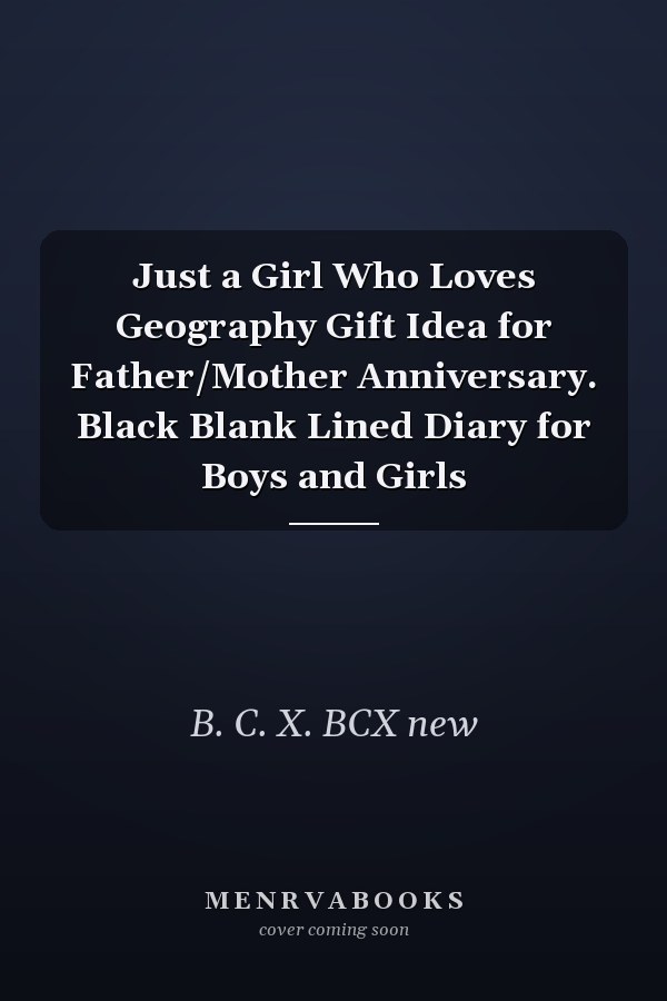 Just a Girl Who Loves Geography Gift Idea for Father/Mother Anniversary. Black Blank Lined Diary for Boys and Girls