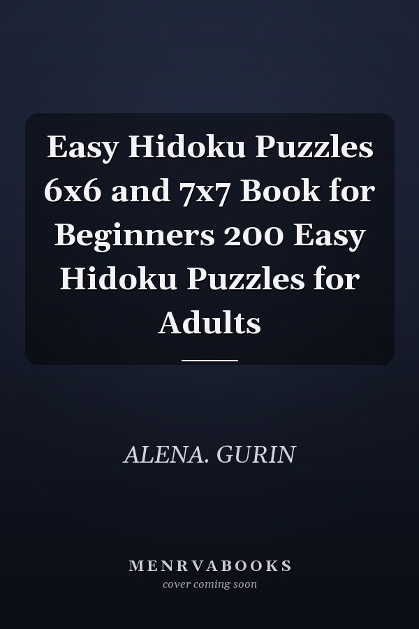 Easy Hidoku Puzzles 6x6 and 7x7 Book for Beginners 200 Easy Hidoku Puzzles for Adults