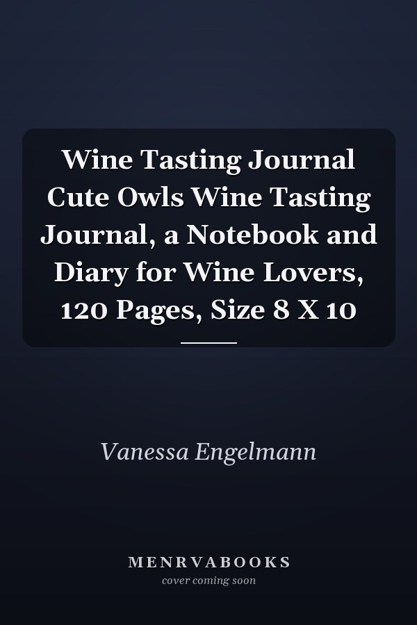 Wine Tasting Journal Cute Owls Wine Tasting Journal, a Notebook and Diary for Wine Lovers, 120 Pages, Size 8 X 10