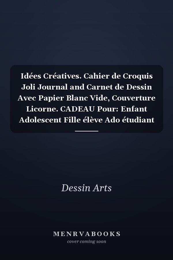 Idées Créatives. Cahier de Croquis Joli Journal and Carnet de Dessin Avec Papier Blanc Vide, Couverture Licorne. CADEAU Pour: Enfant Adolescent Fille élève Ado étudiant Artiste... Grand Bloc-Notes Pour Pratiquer and S'entraîner: Dessin Coloriage Peinture...