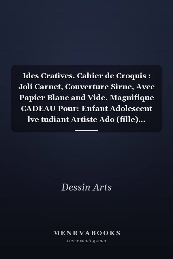 Ides Cratives. Cahier de Croquis : Joli Carnet, Couverture Sirne, Avec Papier Blanc and Vide. Magnifique CADEAU Pour: Enfant Adolescent lve tudiant Artiste Ado (fille)... Grand Bloc-Notes Pour S'entraner and Pratiquer le Dessin, Coloriage and Peinture...
