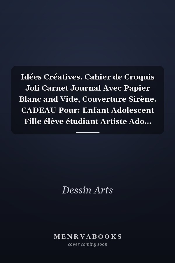 Idées Créatives. Cahier de Croquis Joli Carnet Journal Avec Papier Blanc and Vide, Couverture Sirène. CADEAU Pour: Enfant Adolescent Fille élève étudiant Artiste Ado... Grand Bloc-Notes Pour Pratiquer and S'entraîner Au Dessin, Coloriage et Peinture...