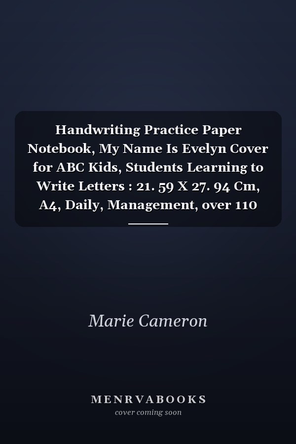 Handwriting Practice Paper Notebook, My Name Is Evelyn Cover for ABC Kids, Students Learning to Write Letters : 21. 59 X 27. 94 Cm, A4, Daily, Management, over 110 Pages, Paycheck Budget, Journal, to Do List, Daily Journal, 8. 5 X 11 Inch