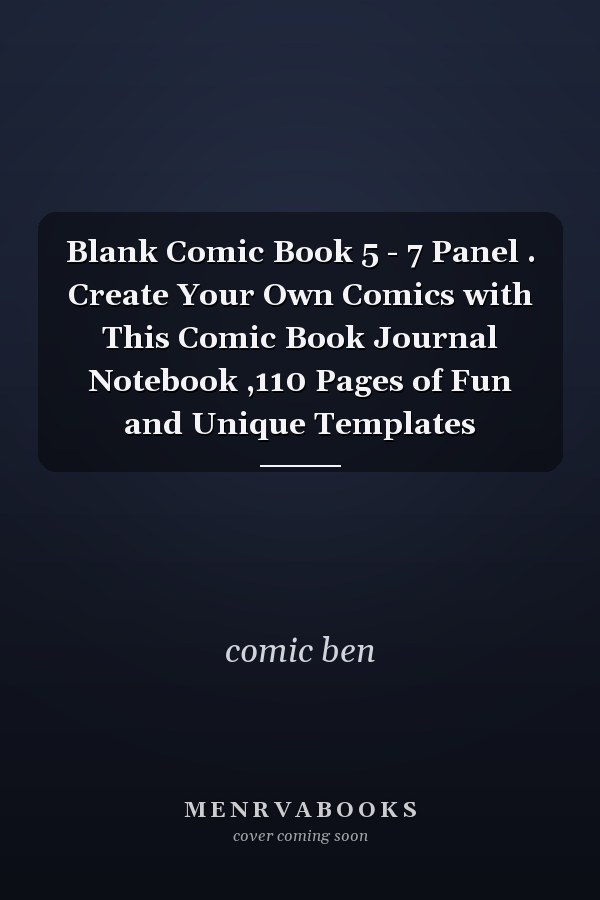 Blank Comic Book 5 - 7 Panel . Create Your Own Comics with This Comic Book Journal Notebook ,110 Pages of Fun and Unique Templates