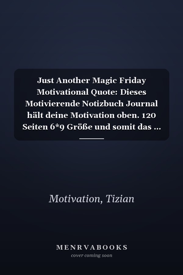 Just Another Magic Friday Motivational Quote: Dieses Motivierende Notizbuch Journal hält deine Motivation oben. 120 Seiten 6*9 Größe und somit das ... Notizen für deine Motivation (German Edition)