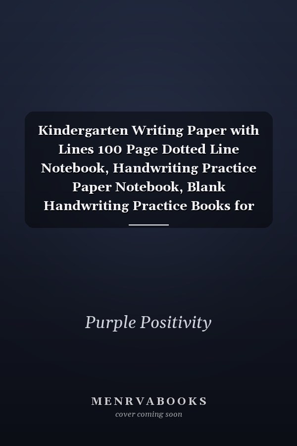 Kindergarten Writing Paper with Lines 100 Page Dotted Line Notebook, Handwriting Practice Paper Notebook, Blank Handwriting Practice Books for Kids