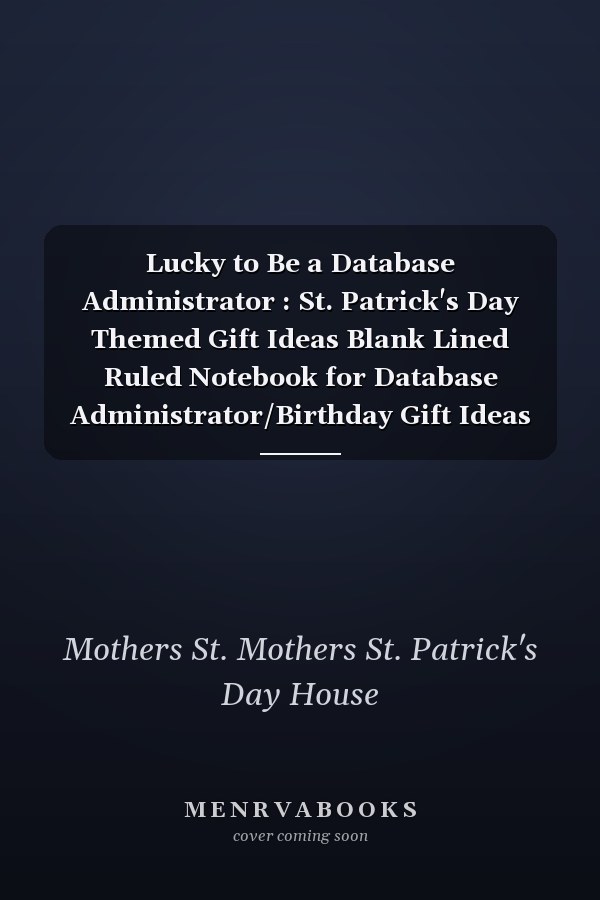 Lucky to Be a Database Administrator : St. Patrick's Day Themed Gift Ideas Blank Lined Ruled Notebook for Database Administrator/Birthday Gift Ideas for Database Administrator to Write Stories Memory with Her Work