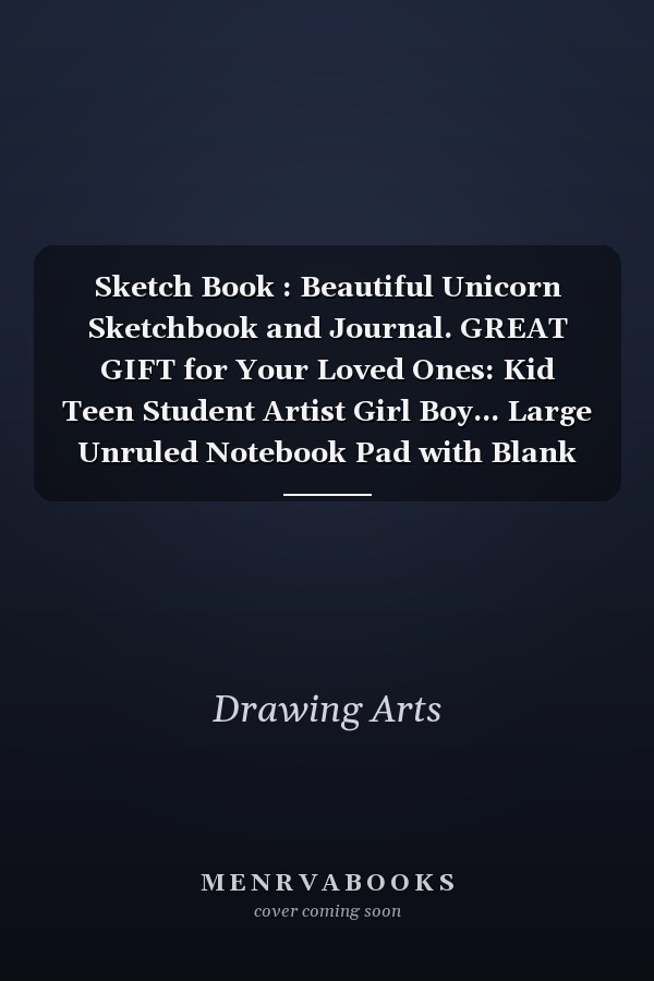 Sketch Book : Beautiful Unicorn Sketchbook and Journal. GREAT GIFT for Your Loved Ones: Kid Teen Student Artist Girl Boy... Large Unruled Notebook Pad with Blank and White Paper for Practice Drawing Coloring Doodling Sketching Painting... 110 Pages 8. 5 X11 .